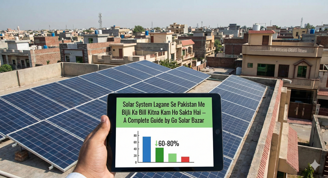 Solar System Lagane Se Pakistan Me Bijli Ka Bill Kitna Kam Ho Sakta Hai – A Complete Guide by Go Solar Bazar